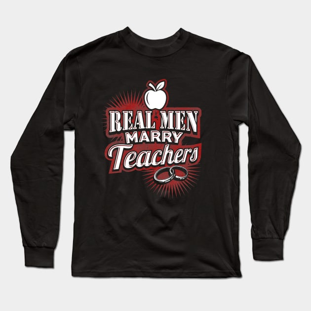 Real men marry teachers Long Sleeve T-Shirt by captainmood